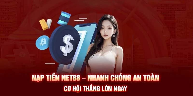 Các phương thức Nạp tiền Net88 phổ biến nhất